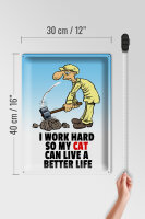 Blechschild Spruch 30x40cm I work hard my cat have better life