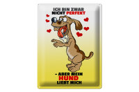 Blechschild Spruch 30x40cm Nicht perfekt aber Hund liebt...