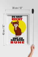 Blechschild Spruch 30x40cm Du hast Recht und ich Ruhe (Katze)