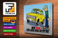 Blechschild Spruch 40x30cm Mir egal ich lass das jetzt so (Auto)