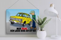Blechschild Spruch 40x30cm Mir egal ich lass das jetzt so (Auto)