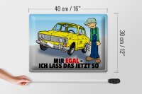 Blechschild Spruch 40x30cm Mir egal ich lass das jetzt so (Auto)