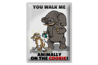 Blechschild Spruch 30x40cm You walk me animally on the...