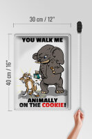 Blechschild Spruch 30x40cm You walk me animally on the cookie