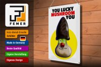 Blechschild Spruch 30x40cm You lucky mushroom you