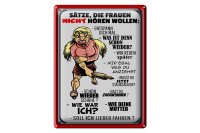 Blechschild Spruch 30x40cm Sätze die Frauen nicht hören wollen