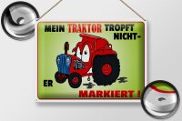 Blechschild Spruch 40x30cm Traktor tropft nicht er markiert