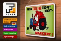 Blechschild Spruch 40x30cm Traktor tropft nicht er markiert