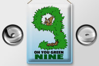 Blechschild Spruch 30x40cm Oh you green nine