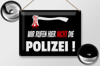 Blechschild Hinweis 40x30cm wir rufen nicht die Polizei