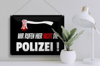 Blechschild Hinweis 40x30cm wir rufen nicht die Polizei