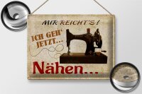 Blechschild Spruch 40x30cm mir reichts ich geh nähen