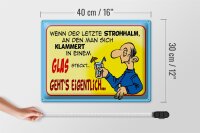 Blechschild Spruch 40x30cm Letzter Strohhalm in einem Glas