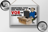 Blechschild Spruch 40x30cm manchmal sitzt das Problem vor