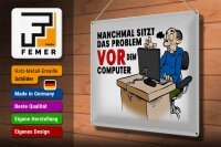 Blechschild Spruch 40x30cm manchmal sitzt das Problem vor
