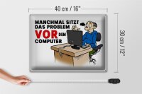 Blechschild Spruch 40x30cm manchmal sitzt das Problem vor