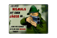 Blechschild Jäger 40x30cm leg dich niemals mit Jäger an