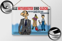 Blechschild Spruch 40x30cm alle Mitarbeiter gleich Gehälter