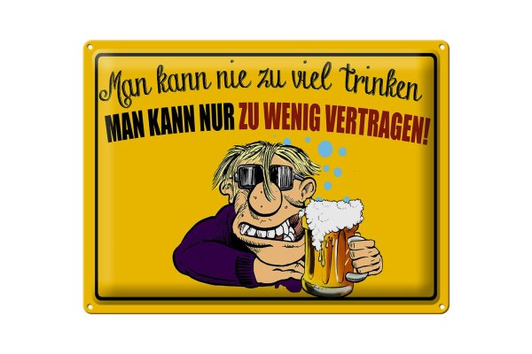 Blechschild Alkohol 40x30cm man kann nie zuviel trinken