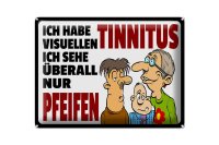 Blechschild Spruch 40x30cm Ich habe visuellen Tinnitus
