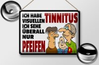 Blechschild Spruch 40x30cm Ich habe visuellen Tinnitus
