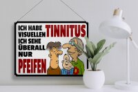Blechschild Spruch 40x30cm Ich habe visuellen Tinnitus