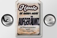 Blechschild Spruch 30x40cm heute leider nicht aufgeräumt