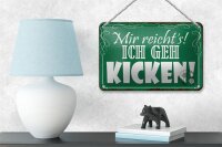 Blechschild Spruch 18x12cm mir reicht`s ich geh kicken