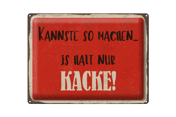 Blechschild Spruch 40x30cm kannste so machen is halt Kacke