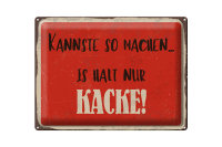 Blechschild Spruch 40x30cm kannste so machen is halt Kacke