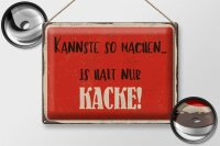 Blechschild Spruch 40x30cm kannste so machen is halt Kacke