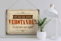 Blechschild Spruch 40x30cm hab verstanden ist mir nur egal