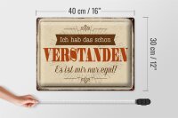 Blechschild Spruch 40x30cm hab verstanden ist mir nur egal