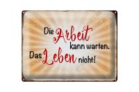 Blechschild Spruch 40x30cm Arbeit kann warten Leben nicht