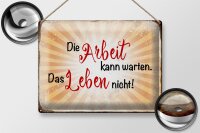 Blechschild Spruch 40x30cm Arbeit kann warten Leben nicht