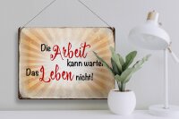 Blechschild Spruch 40x30cm Arbeit kann warten Leben nicht