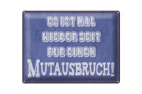 Blechschild Spruch 40x30cm es Zeit für einen...