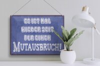 Blechschild Spruch 40x30cm es Zeit für einen Mutausbruch