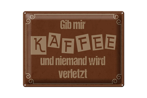 Blechschild Spruch 40x30cm Gib mir Kaffee niemand verletzt