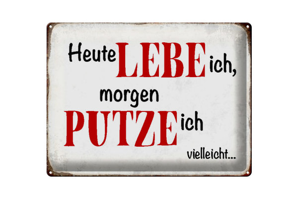 Blechschild Spruch 40x30cm heute lebe ich morgen putze ich