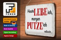 Blechschild Spruch 40x30cm heute lebe ich morgen putze ich