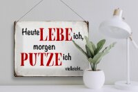 Blechschild Spruch 40x30cm heute lebe ich morgen putze ich