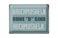Blechschild Spruch 40x30cm Bauchmuskeln ohne B sind...
