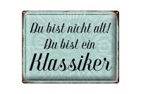 Blechschild Spruch 40x30cm du bist nicht alt du Klassiker