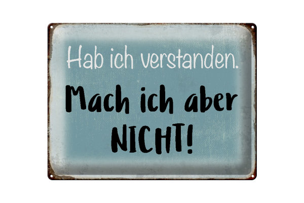 Blechschild Spruch 40x30cm habe ich verstanden mache nicht