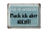 Blechschild Spruch 40x30cm habe ich verstanden mache nicht