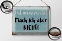 Blechschild Spruch 40x30cm habe ich verstanden mache nicht