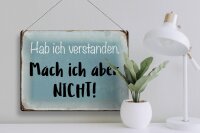 Blechschild Spruch 40x30cm habe ich verstanden mache nicht