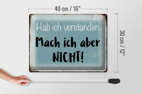 Blechschild Spruch 40x30cm habe ich verstanden mache nicht