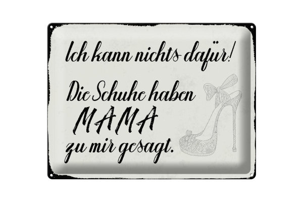 Blechschild Spruch 40x30cm Schuhe haben Mama zu mir gesagt